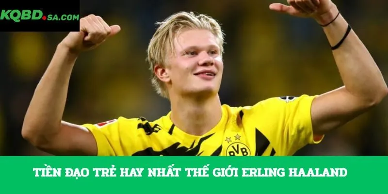 Tiền đạo trẻ hay nhất thế giới Erling Haaland